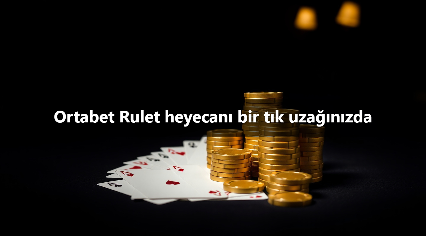 Ortabet Rulet heyecanı bir tık uzağınızda